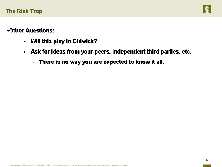 The Risk Trap • Other Questions: • Will this play in Oldwick? • Ask