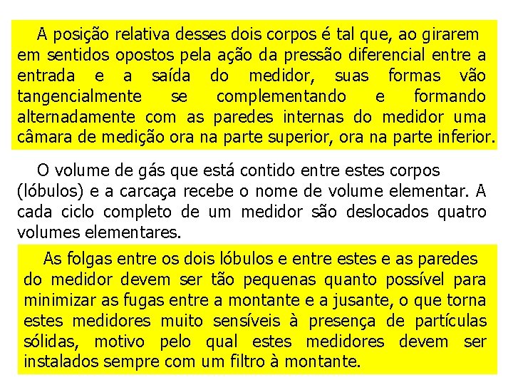 A posição relativa desses dois corpos é tal que, ao girarem em sentidos opostos