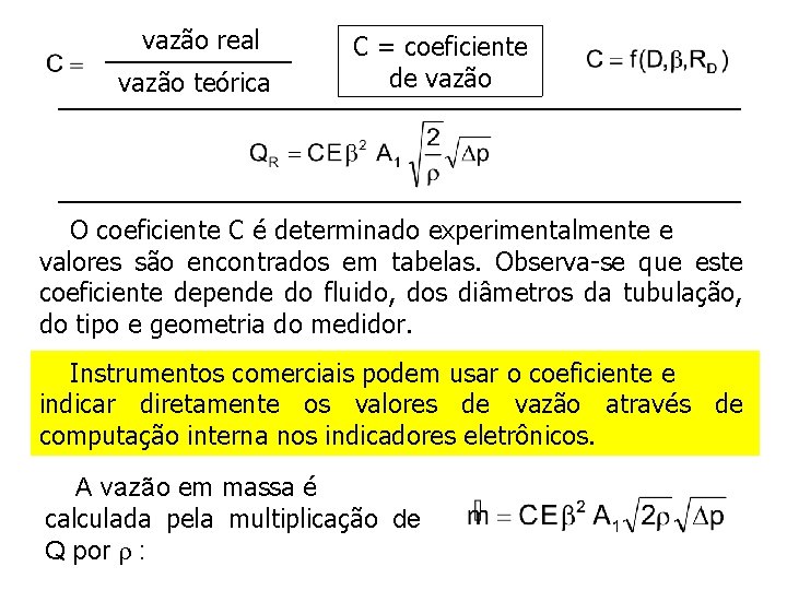 vazão real vazão teórica C = coeficiente de vazão O coeficiente C é determinado