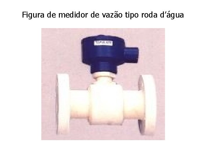 Figura de medidor de vazão tipo roda d’água 