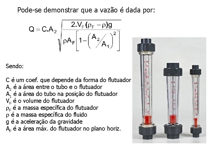 Pode-se demonstrar que a vazão é dada por: Sendo: C é um coef. que