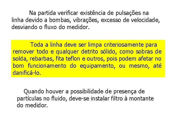 Na partida verificar existência de pulsações na linha devido a bombas, vibrações, excesso de