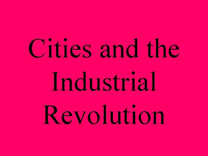 Cities and the Industrial Revolution 