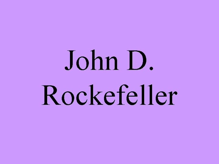 John D. Rockefeller 