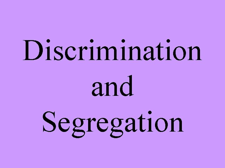 Discrimination and Segregation 