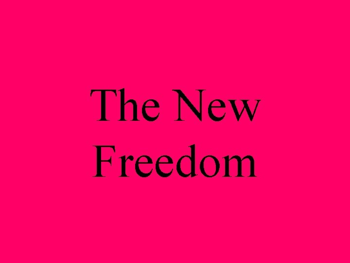 The New Freedom 