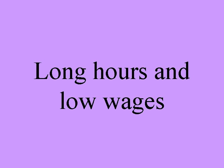 Long hours and low wages 