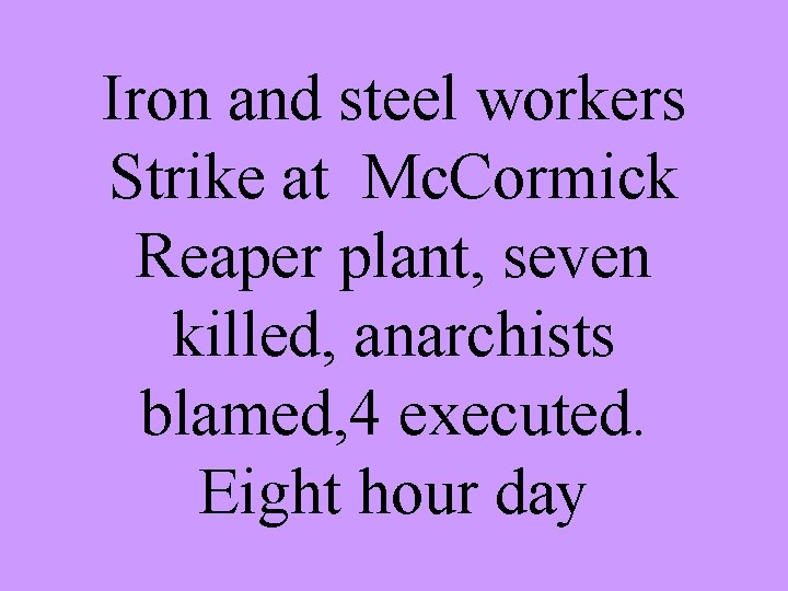 Iron and steel workers Strike at Mc. Cormick Reaper plant, seven killed, anarchists blamed,