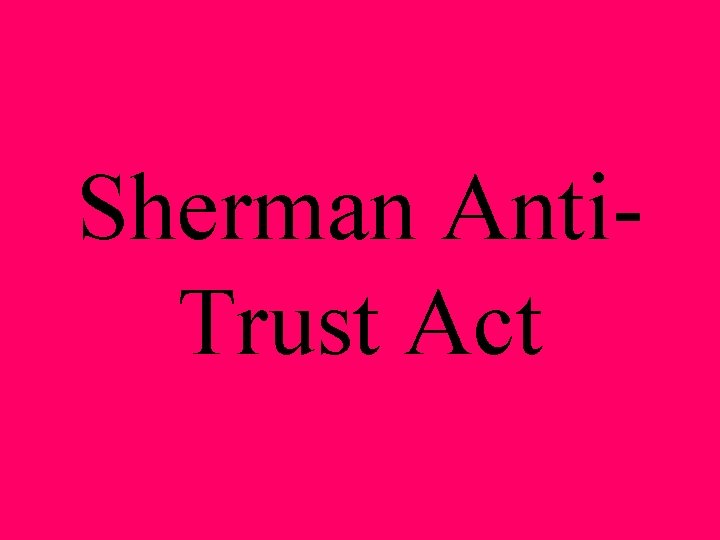 Sherman Anti. Trust Act 