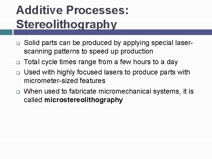 Additive Processes: Stereolithography q q Solid parts can be produced by applying special laserscanning