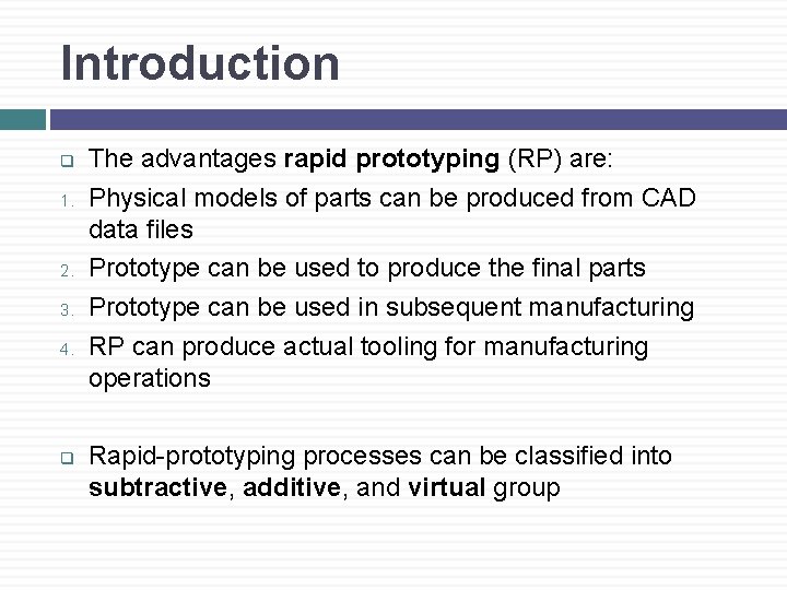Introduction q 1. 2. 3. 4. q The advantages rapid prototyping (RP) are: Physical