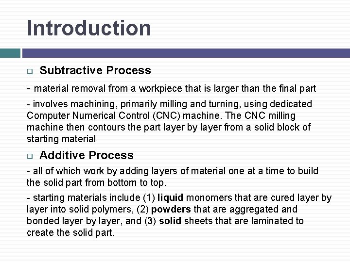 Introduction q Subtractive Process - material removal from a workpiece that is larger than