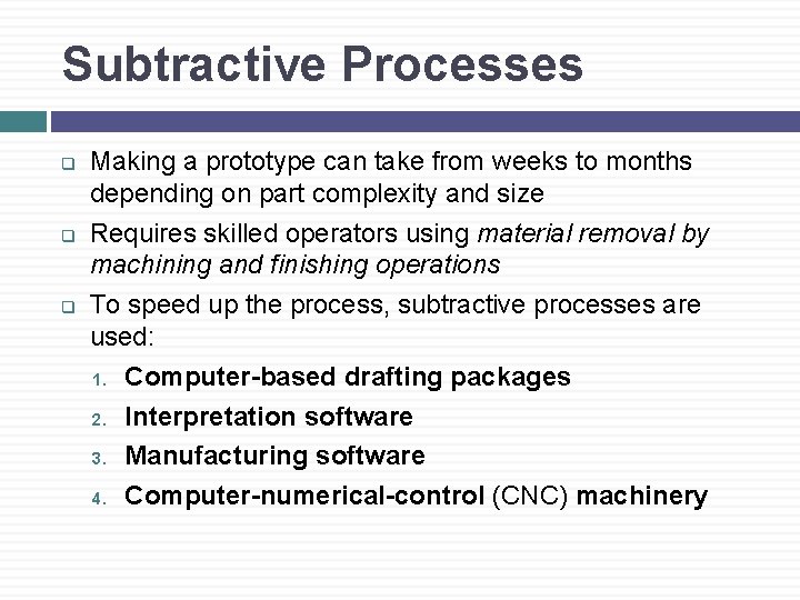 Subtractive Processes q q q Making a prototype can take from weeks to months