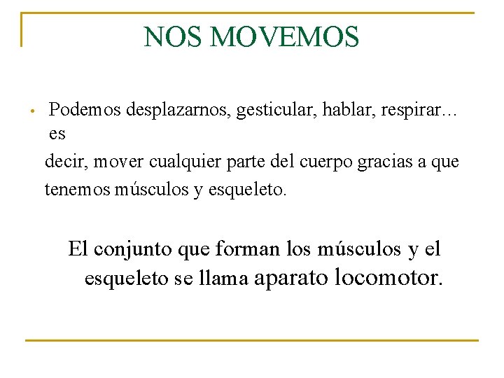 NOS MOVEMOS • Podemos desplazarnos, gesticular, hablar, respirar… es decir, mover cualquier parte del