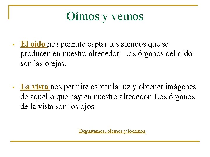 Oímos y vemos • El oído nos permite captar los sonidos que se producen