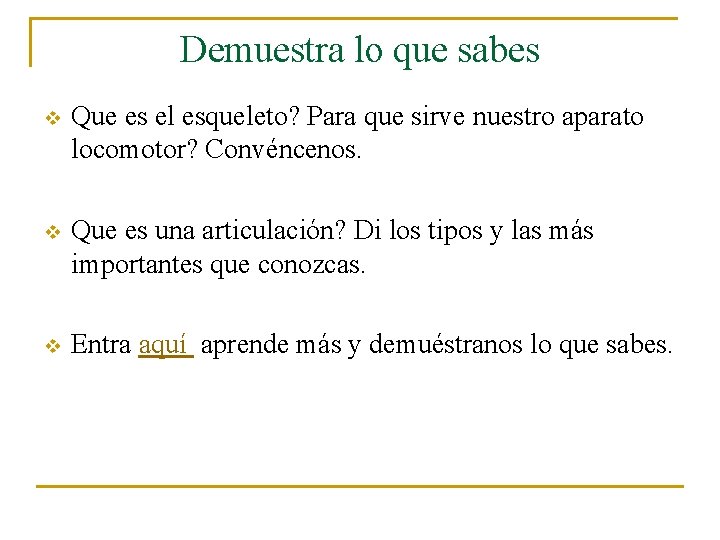 Demuestra lo que sabes v Que es el esqueleto? Para que sirve nuestro aparato