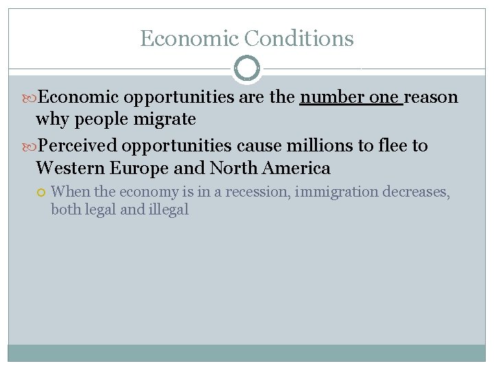 Economic Conditions Economic opportunities are the number one reason why people migrate Perceived opportunities