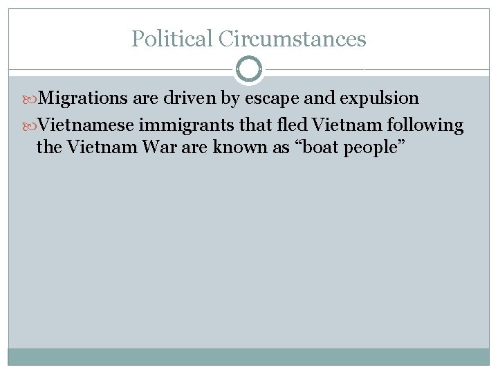 Political Circumstances Migrations are driven by escape and expulsion Vietnamese immigrants that fled Vietnam