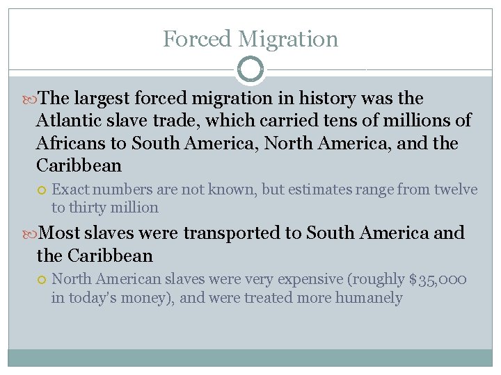 Forced Migration The largest forced migration in history was the Atlantic slave trade, which