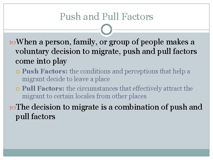Push and Pull Factors When a person, family, or group of people makes a