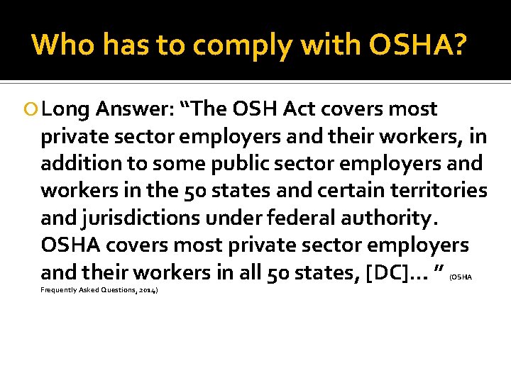 Who has to comply with OSHA? Long Answer: “The OSH Act covers most private