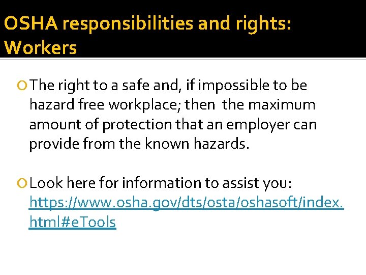 OSHA responsibilities and rights: Workers The right to a safe and, if impossible to