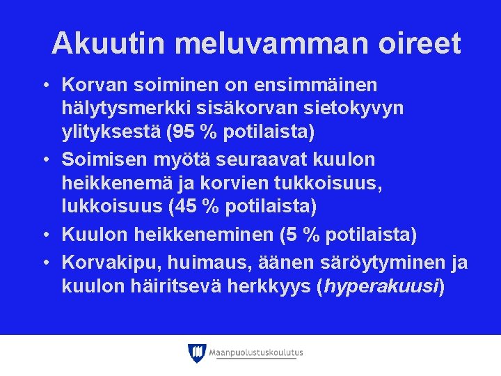 Akuutin meluvamman oireet • Korvan soiminen on ensimmäinen hälytysmerkki sisäkorvan sietokyvyn ylityksestä (95 % Akuutin meluvamman oireet • Korvan soiminen on ensimmäinen hälytysmerkki sisäkorvan sietokyvyn ylityksestä (95 %