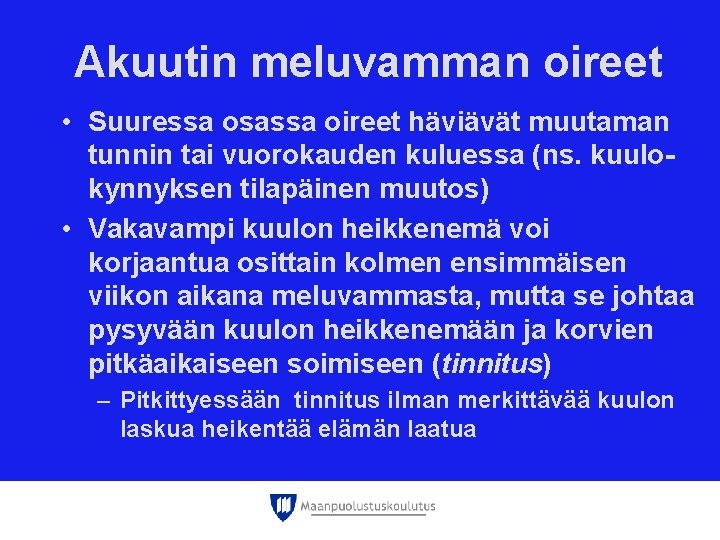 Akuutin meluvamman oireet • Suuressa osassa oireet häviävät muutaman tunnin tai vuorokauden kuluessa (ns. Akuutin meluvamman oireet • Suuressa osassa oireet häviävät muutaman tunnin tai vuorokauden kuluessa (ns.