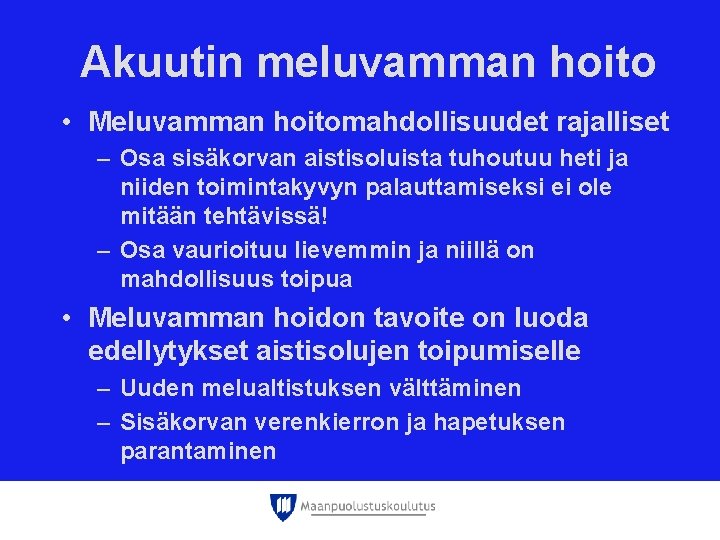 Akuutin meluvamman hoito • Meluvamman hoitomahdollisuudet rajalliset – Osa sisäkorvan aistisoluista tuhoutuu heti ja Akuutin meluvamman hoito • Meluvamman hoitomahdollisuudet rajalliset – Osa sisäkorvan aistisoluista tuhoutuu heti ja