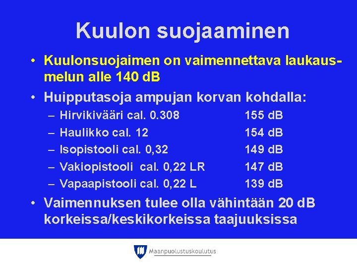 Kuulon suojaaminen • Kuulonsuojaimen on vaimennettava laukausmelun alle 140 d. B • Huipputasoja ampujan Kuulon suojaaminen • Kuulonsuojaimen on vaimennettava laukausmelun alle 140 d. B • Huipputasoja ampujan