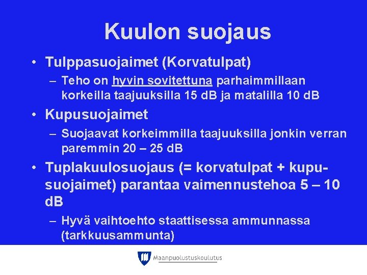 Kuulon suojaus • Tulppasuojaimet (Korvatulpat) – Teho on hyvin sovitettuna parhaimmillaan korkeilla taajuuksilla 15 Kuulon suojaus • Tulppasuojaimet (Korvatulpat) – Teho on hyvin sovitettuna parhaimmillaan korkeilla taajuuksilla 15