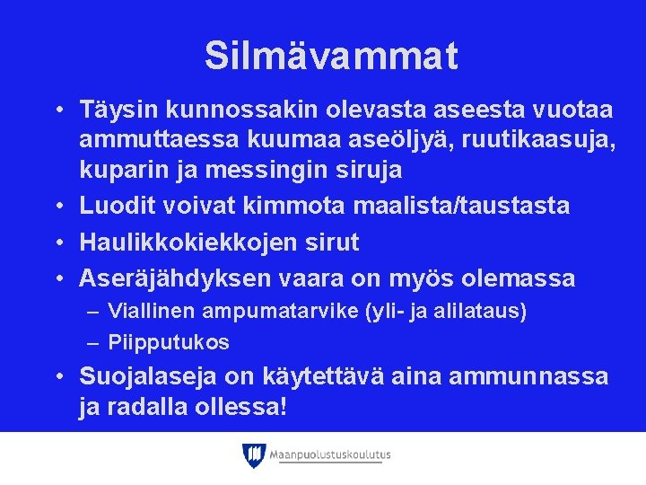 Silmävammat • Täysin kunnossakin olevasta aseesta vuotaa ammuttaessa kuumaa aseöljyä, ruutikaasuja, kuparin ja messingin Silmävammat • Täysin kunnossakin olevasta aseesta vuotaa ammuttaessa kuumaa aseöljyä, ruutikaasuja, kuparin ja messingin