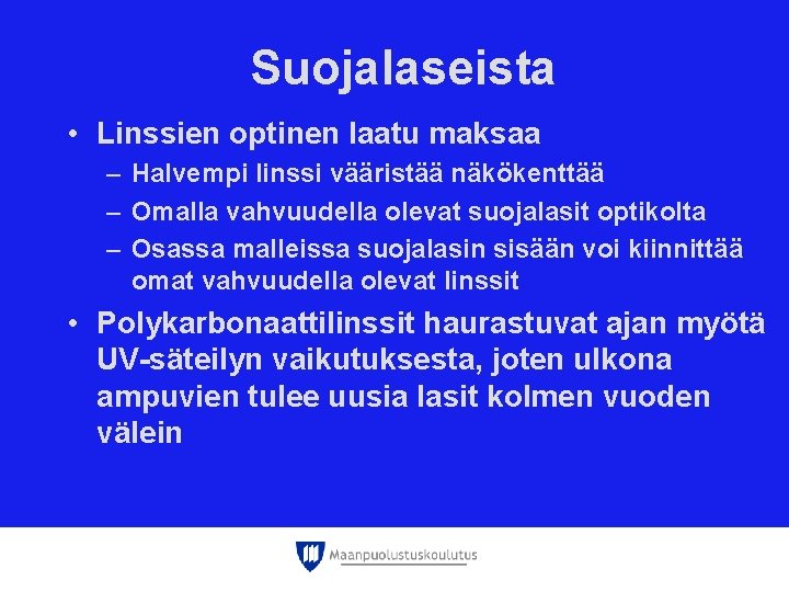 Suojalaseista • Linssien optinen laatu maksaa – Halvempi linssi vääristää näkökenttää – Omalla vahvuudella Suojalaseista • Linssien optinen laatu maksaa – Halvempi linssi vääristää näkökenttää – Omalla vahvuudella