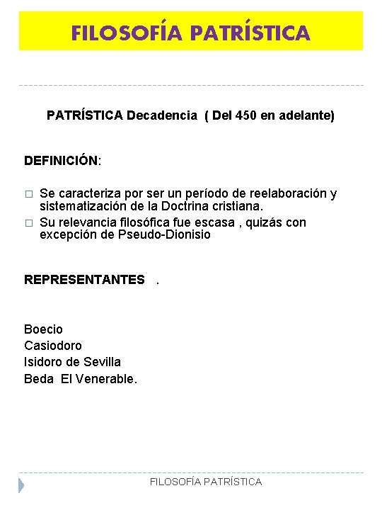 FILOSOFÍA PATRÍSTICA Decadencia ( Del 450 en adelante) DEFINICIÓN: � � Se caracteriza por