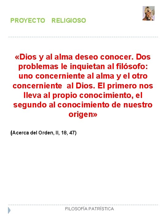 PROYECTO RELIGIOSO «Dios y al alma deseo conocer. Dos problemas le inquietan al filósofo: