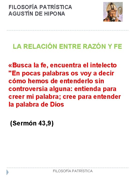 FILOSOFÍA PATRÍSTICA AGUSTÍN DE HIPONA LA RELACIÓN ENTRE RAZÓN Y FE «Busca la fe,