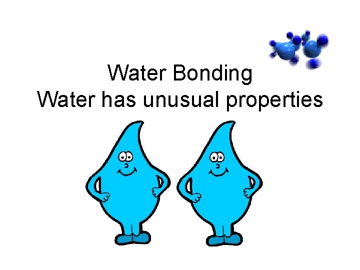 Water Bonding Water has unusual properties 