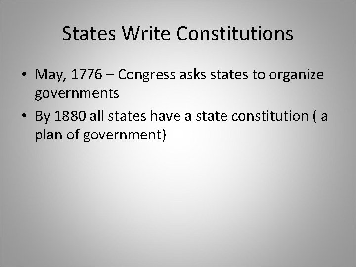 States Write Constitutions • May, 1776 – Congress asks states to organize governments •