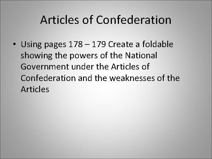 Articles of Confederation • Using pages 178 – 179 Create a foldable showing the