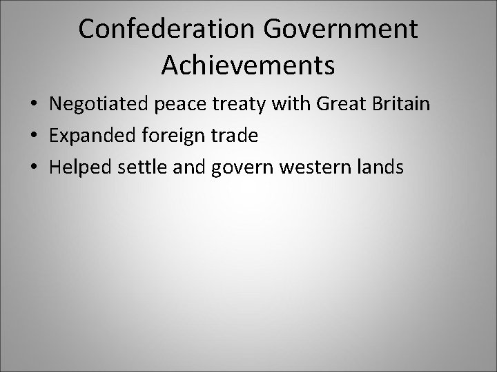 Confederation Government Achievements • Negotiated peace treaty with Great Britain • Expanded foreign trade