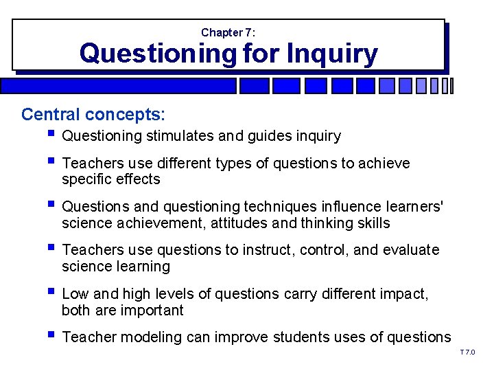 Chapter 7: Questioning for Inquiry Central concepts: § Questioning stimulates and guides inquiry §