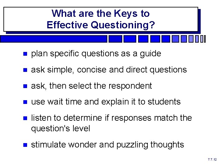 What are the Keys to Effective Questioning? plan specific questions as a guide ask