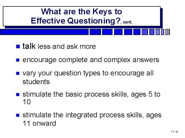 What are the Keys to Effective Questioning? , cont. talk less and ask more