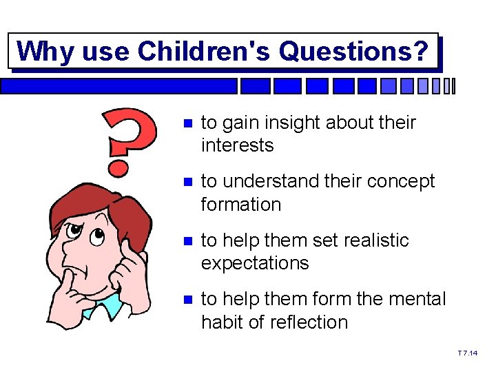 Why use Children's Questions? to gain insight about their interests to understand their concept