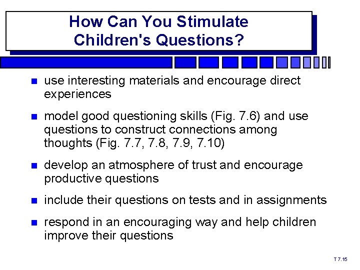 How Can You Stimulate Children's Questions? use interesting materials and encourage direct experiences model