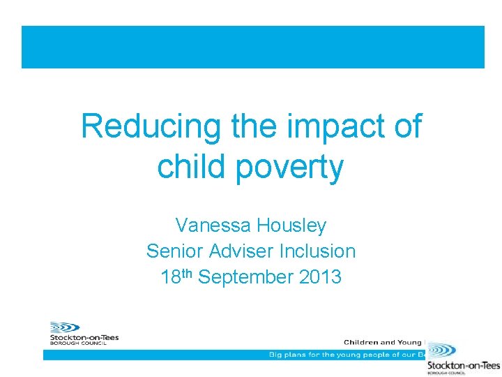 Reducing the impact of child poverty Vanessa Housley Senior Adviser Inclusion 18 th September