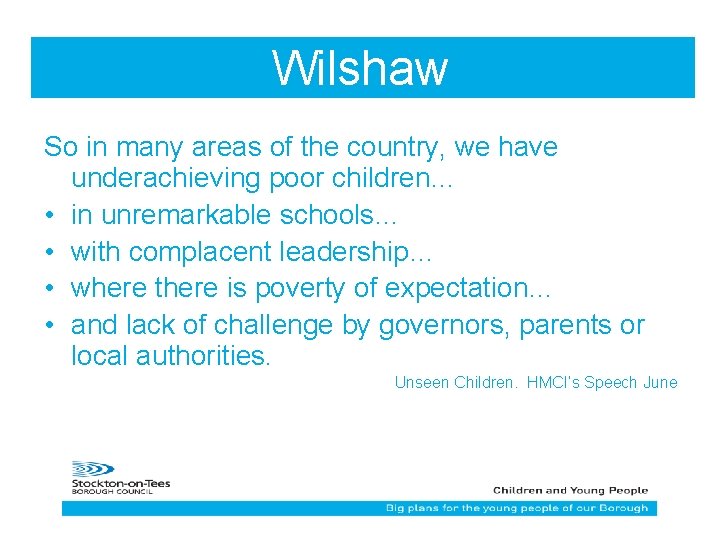 Wilshaw So in many areas of the country, we have underachieving poor children… •