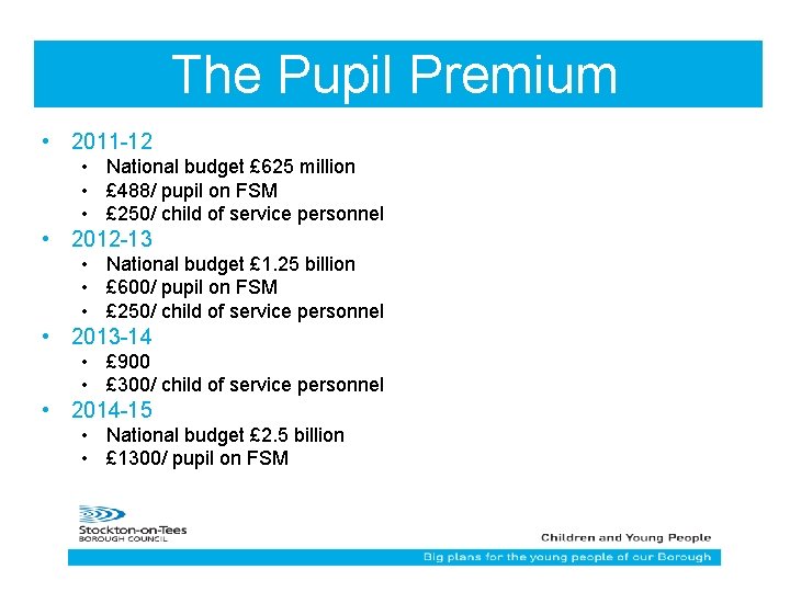The Pupil Premium • 2011 -12 • National budget £ 625 million • £