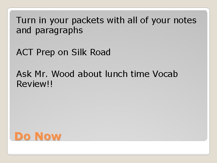 Turn in your packets with all of your notes and paragraphs ACT Prep on