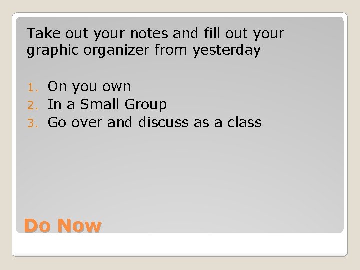 Take out your notes and fill out your graphic organizer from yesterday On you